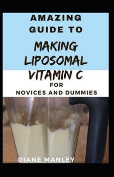 Paperback Guide To Making liposomal vitamin C for Novices And Dummies Book