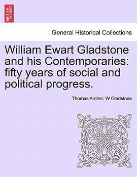 Paperback William Ewart Gladstone and his Contemporaries: fifty years of social and political progress. Book