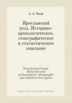 Paperback Yaroslavsky County. Historical and archaeological, ethnographic and statistical description [Russian] Book