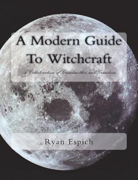 A Modern Guide to Witchcraft: A Collaboration of Grandmother and Grandson