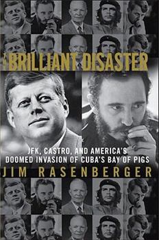 Hardcover The Brilliant Disaster: JFK, Castro, and America's Doomed Invasion of Cuba's Bay of Pigs Book