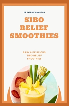 Paperback Sibo Relief Smoothies: easy and delicious sibo relief smoothies Book