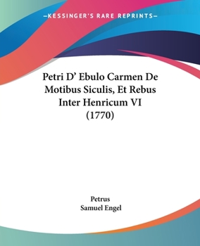 Paperback Petri D' Ebulo Carmen De Motibus Siculis, Et Rebus Inter Henricum VI (1770) [Latin] Book