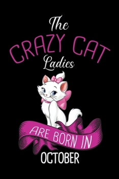 Paperback The Crazy Cat Ladies Are Born in October: Cat Ladies Gratitude Journal - The Five-Minute Gratitude Journal - Cat Lovers Gratitude Journal 100 pages 6 Book