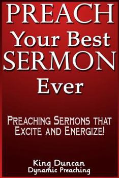 Paperback Preach Your Best Sermon Ever: Preaching Sermons that Excite and Energize Book