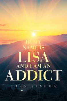 Paperback Hi My Name Is Lisa and I Am an Addict Book