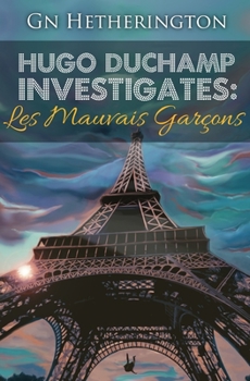 Hugo Duchamp Investigates: Les Mauvais Garçons - Book #9 of the Hugo Duchamp Investigates