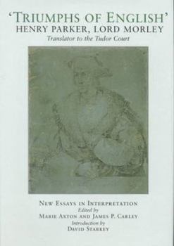 Hardcover Triumphs of English: The Life and Writings of Henry Parker, Lord Morley, Translator to the Tudor Court Book