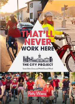 Paperback That'll Never Work Here: Challenging the Myths Around Biking in a Winter City; The City Project, Book 2 Volume 2 Book