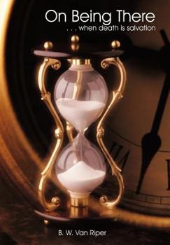 Hardcover On Being There: . . . When Death Is Salvation Book