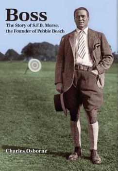 Hardcover Boss: The story of S.F.B Morse, the founder of Pebble Beach Book
