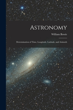 Paperback Astronomy: Determination of Time, Longitude, Latitude, and Azimuth Book
