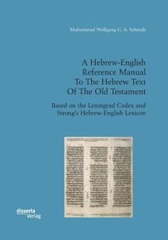Paperback A Hebrew-English Reference Manual To The Hebrew Text Of The Old Testament. Based on the Leningrad Codex and Strong's Hebrew-English Lexicon Book