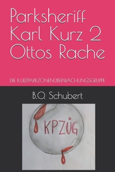 Parksheriff Karl Kurz 2 Ottos Rache: DIE KURZPARKZONENÜBERWACHUNGSGRUPPE (German Edition)
