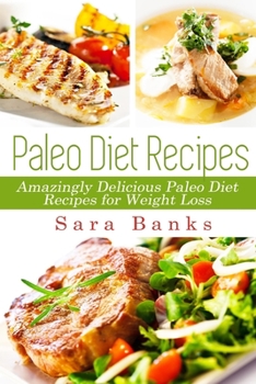 Paperback Paleo Diet Recipes: Amazingly Delicious Paleo Diet Recipes for Weight Loss Book