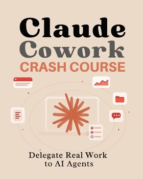 Claude Cowork Crash Course: Delegate Real Work to AI Agents