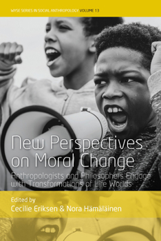 Library Binding New Perspectives on Moral Change: Anthropologists and Philosophers Engage with Transformations of Life Worlds Book