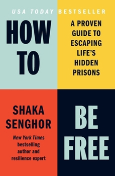 Paperback How to Be Free: A Proven Guide to Escaping Life's Hidden Prisons Book