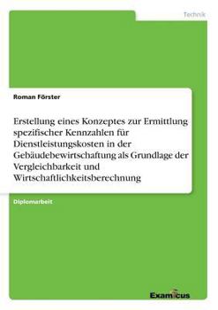 Paperback Erstellung eines Konzeptes zur Ermittlung spezifischer Kennzahlen für Dienstleistungskosten in der Gebäudebewirtschaftung als Grundlage der Vergleichb [German] Book