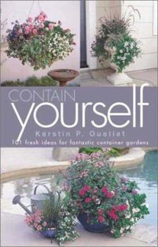 Hardcover Contain Yourself: 101 Fresh Ideas for Fantastic Container Gardens Book