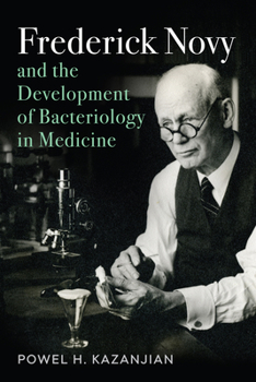 Hardcover Frederick Novy and the Development of Bacteriology in Medicine Book