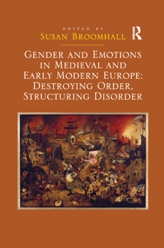 Paperback Gender and Emotions in Medieval and Early Modern Europe: Destroying Order, Structuring Disorder Book