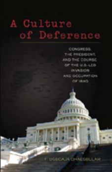 Hardcover A Culture of Deference: Congress, the President, and the Course of the U.S.-Led Invasion and Occupation of Iraq Book