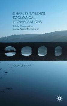 Hardcover Charles Taylor's Ecological Conversations: Politics, Commonalities and the Natural Environment Book