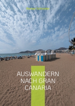 Auswandern nach Gran Canaria: Wie man vorgeht, was man beachten muss (German Edition)