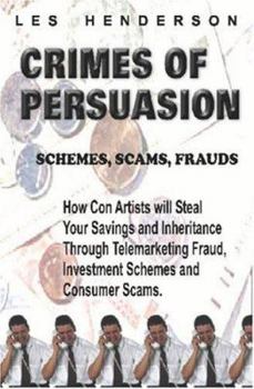 Paperback Crimes of Persuasion: Schemes, Scams, Frauds. How con artists will steal your savings and inheritance through telemarketing fraud, investmen Book