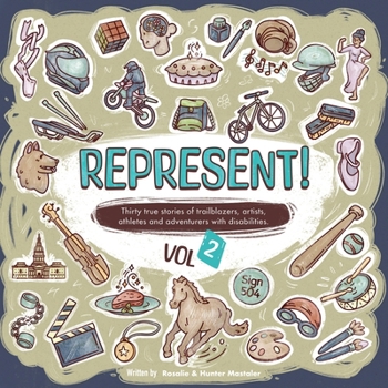Represent! Volume 2: 30 True Stories of Trailblazers, Artists, Athletes, and Adventurers with Disabilities