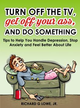 Hardcover Turn off Your Television, Get off Your Ass, and Do Something: Helpful Tips for Feeling Better and Being More Healthy Book