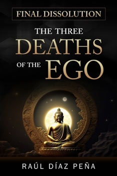 Paperback Final Dissolution: The Three Deaths of the Ego (An Objective Approach for Dissolving the Ego According to Gurdjieff's Fourth Way, Buddhis Book