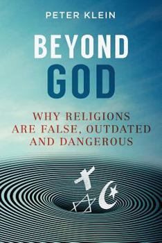 Paperback Beyond God: Why religions are False, Outdated and Dangerous Book