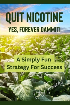 Paperback Quit Nicotine - Yes, Forever Dammit!: A Simply Fun Strategy for Success Book