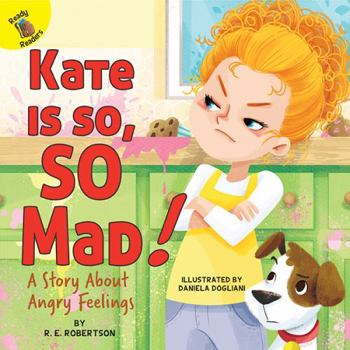 Paperback Kate Is So, So Mad!: A Story about Angry Feelings Volume 3 Book