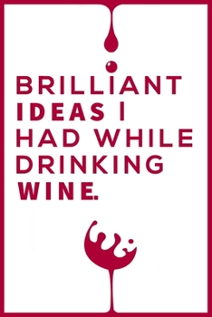 Paperback Brilliant Ideas I Had While Drinking Wine Notebook: Wine Notebook & Unique Gift For The Wine Lover Lovers Wine journal tasting notes & impressions Book