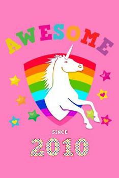 Awesome Since 2010: Unicorn 4 x 4 Quadrille Squared Coordinate Grid Paper | Glossy Magical Pink Cover for Girls Born in '10 | Math & Science Exercise ... Students | Four squares per inch graph pages