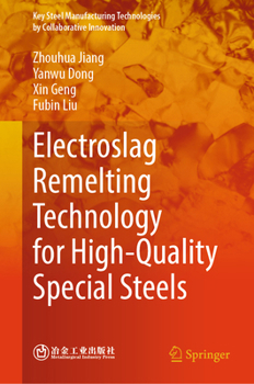Electroslag Remelting Technology for High Quality Special Steels (Key Steel Manufacturing Technologies by Collaborative Innovation)