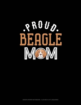 Paperback Proud Beagle Mom: Graph Paper Notebook - 0.25 Inch (1/4") Squares Book