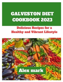 Paperback Galveston diet cookbook 2023: Delicious Recipes for a Healthy and Vibrant Lifestyle Book