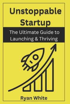 Paperback Unstoppable Startup: The Ultimate Guide to Launching & Thriving Book