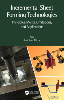 Hardcover Incremental Sheet Forming Technologies: Principles, Merits, Limitations, and Applications Book