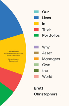 Paperback Our Lives in Their Portfolios: Why Asset Managers Own the World Book