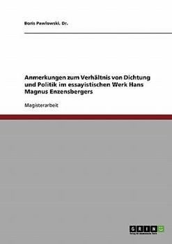 Paperback Anmerkungen zum Verhältnis von Dichtung und Politik im essayistischen Werk Hans Magnus Enzensbergers [German] Book