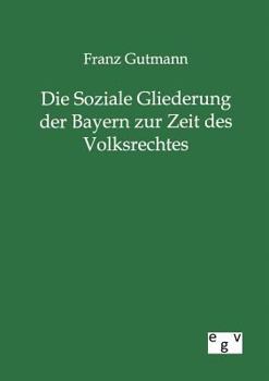 Die Soziale Gliederung Der Bayern Zur Zeit Des Volksrechtes