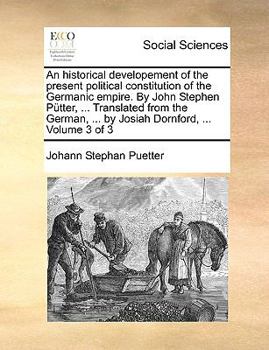 Paperback An Historical Developement of the Present Political Constitution of the Germanic Empire. by John Stephen Putter, ... Translated from the German, ... b Book