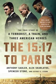Paperback The 15:17 to Paris: The True Story of a Terrorist, a Train, and Three American Heroes Book