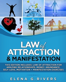 Law of Attraction & Manifestation: This Edition Includes: Law of Attraction for Amazing Relationships, Money, Abundance, Self-Love, Motivation + Manifestation Exercises