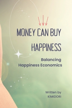 Paperback Money CAN buy happiness: Balancing Happiness Economics Book